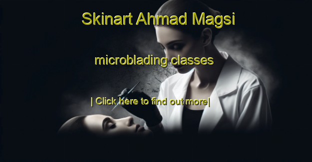 Skinart Ahmad Magsi microblading classes-United Kingdom