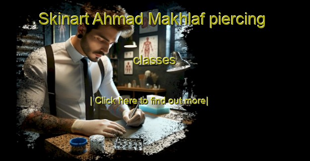 Skinart Ahmad Makhlaf piercing classes-United Kingdom