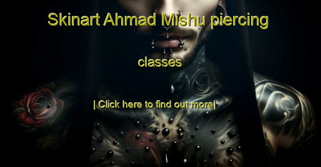 Skinart Ahmad Mishu piercing classes-United Kingdom