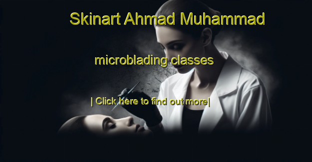 Skinart Ahmad Muhammad microblading classes-United Kingdom