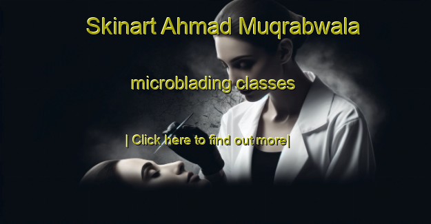 Skinart Ahmad Muqrabwala microblading classes-United Kingdom