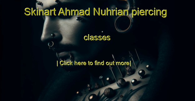 Skinart Ahmad Nuhrian piercing classes-United Kingdom