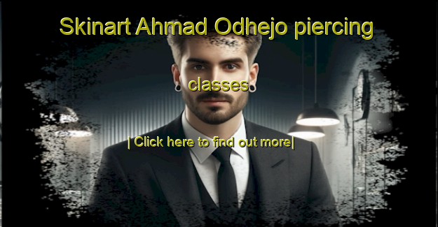 Skinart Ahmad Odhejo piercing classes-United Kingdom