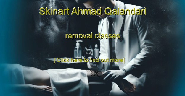 Skinart Ahmad Qalandari removal classes-United Kingdom