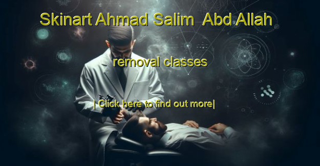 Skinart Ahmad Salim  Abd Allah removal classes-United Kingdom