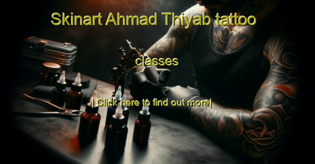 Skinart Ahmad Thiyab tattoo classes-United Kingdom