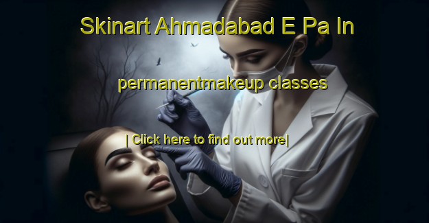 Skinart Ahmadabad E Pa In permanentmakeup classes-United Kingdom