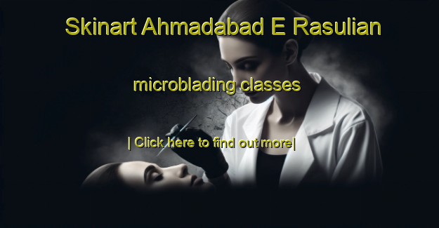 Skinart Ahmadabad E Rasulian microblading classes-United Kingdom