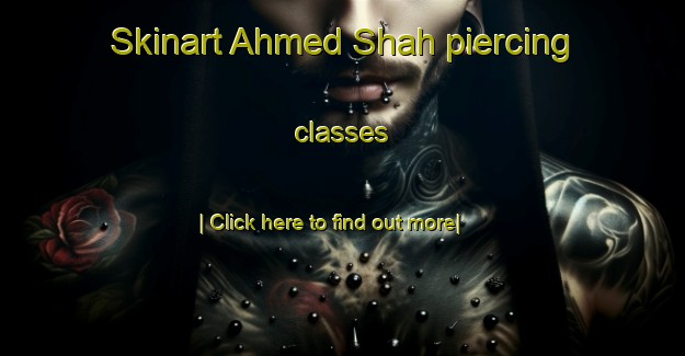 Skinart Ahmed Shah piercing classes-United Kingdom