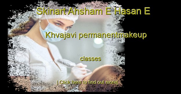 Skinart Ahsham E Hasan E Khvajavi permanentmakeup classes-United Kingdom