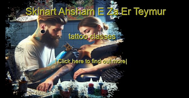 Skinart Ahsham E Za Er Teymur tattoo classes-United Kingdom