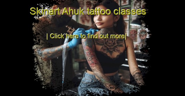 Skinart Ahuk tattoo classes-United Kingdom