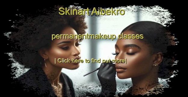 Skinart Aibekro permanentmakeup classes-United Kingdom