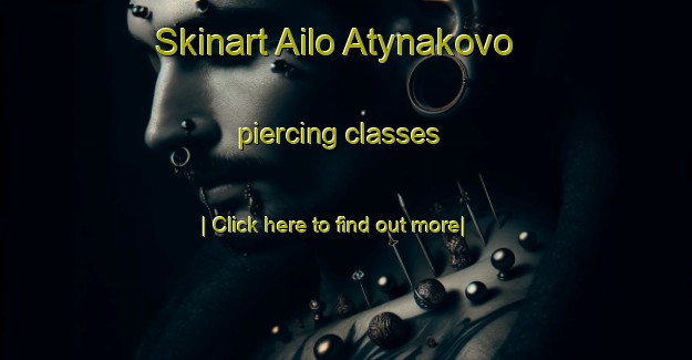 Skinart Ailo Atynakovo piercing classes-United Kingdom