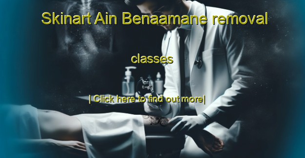 Skinart Ain Benaamane removal classes-United Kingdom