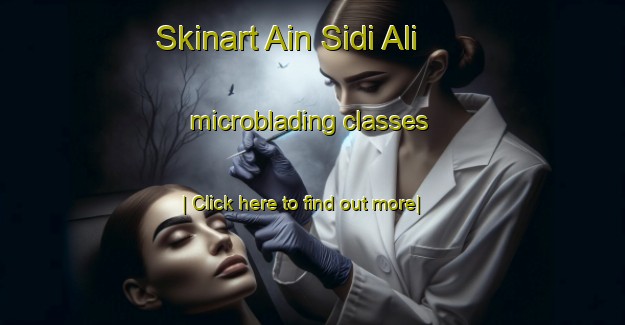 Skinart Ain Sidi Ali microblading classes-United Kingdom