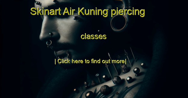 Skinart Air Kuning piercing classes-United Kingdom