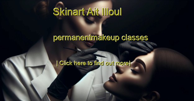 Skinart Ait Illoul permanentmakeup classes-United Kingdom