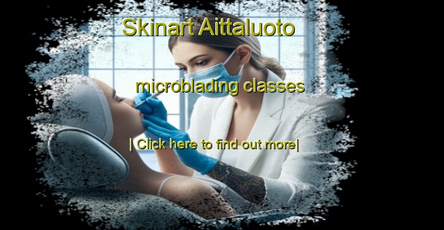 Skinart Aittaluoto microblading classes-United Kingdom