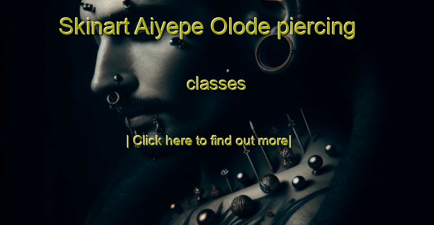 Skinart Aiyepe Olode piercing classes-United Kingdom