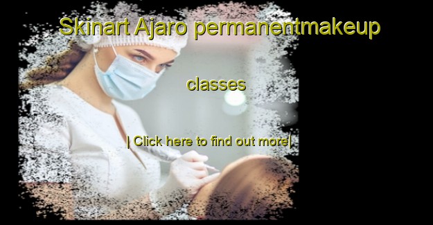 Skinart Ajaro permanentmakeup classes-United Kingdom