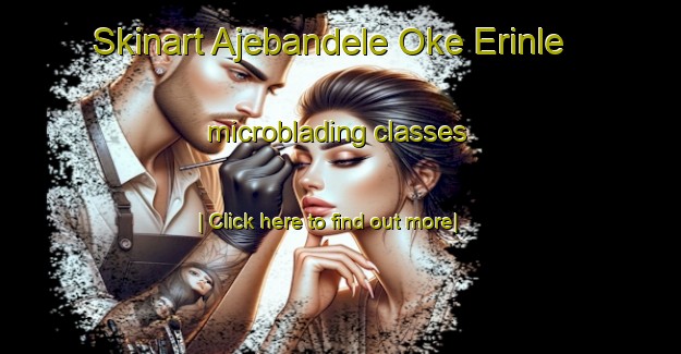 Skinart Ajebandele Oke Erinle microblading classes-United Kingdom