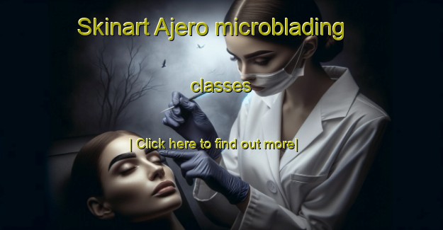 Skinart Ajero microblading classes-United Kingdom