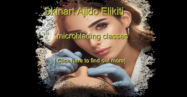 Skinart Ajido Elikiti microblading classes-United Kingdom