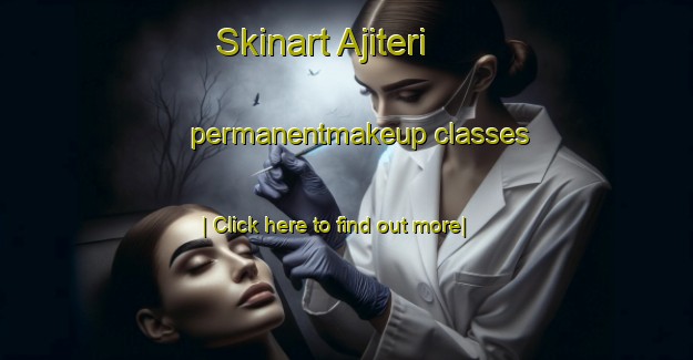 Skinart Ajiteri permanentmakeup classes-United Kingdom