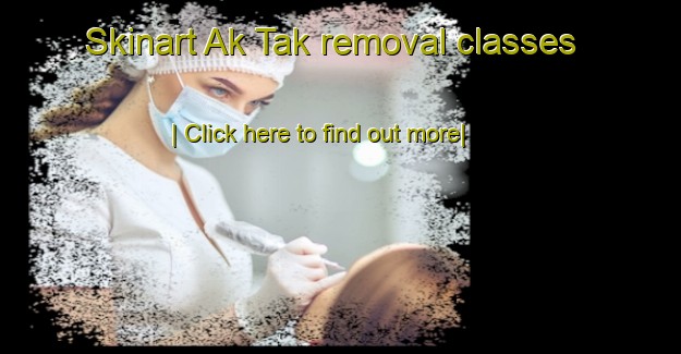 Skinart Ak Tak removal classes-United Kingdom