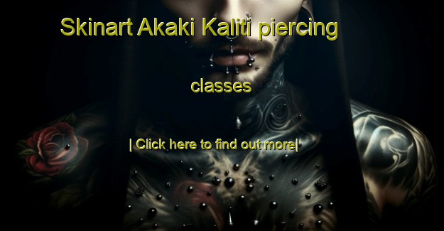 Skinart Akaki Kaliti piercing classes-United Kingdom