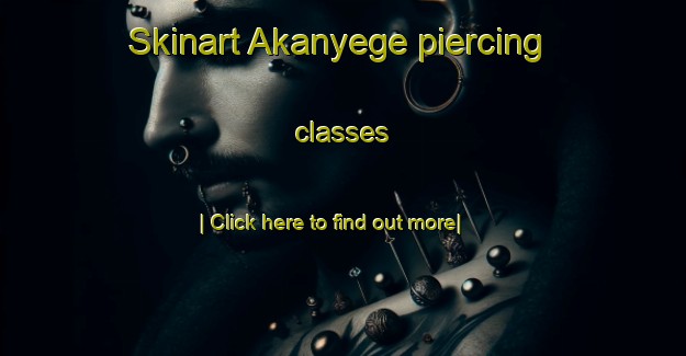 Skinart Akanyege piercing classes-United Kingdom