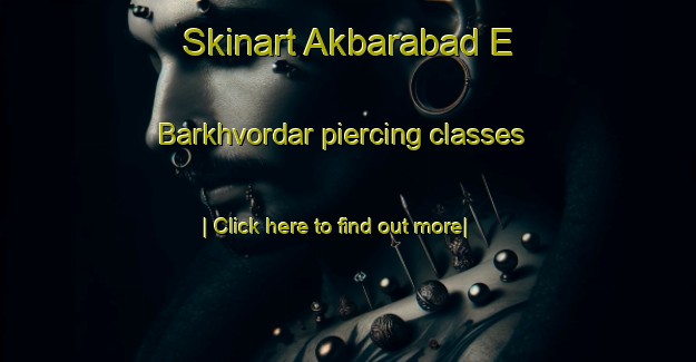 Skinart Akbarabad E Barkhvordar piercing classes-United Kingdom