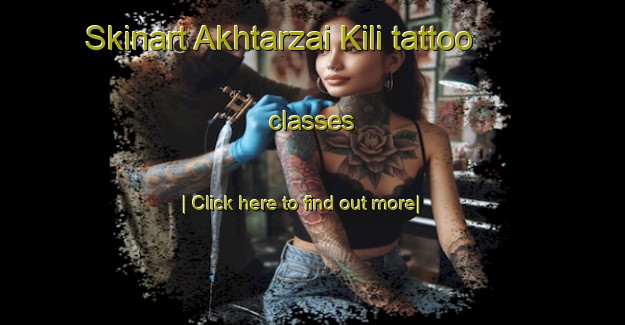 Skinart Akhtarzai Kili tattoo classes-United Kingdom