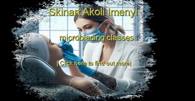 Skinart Akoli Imenyi microblading classes-United Kingdom