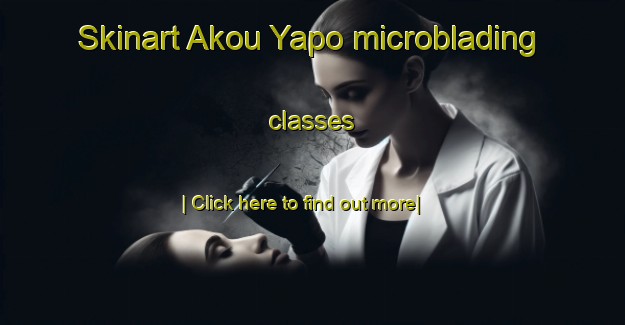 Skinart Akou Yapo microblading classes-United Kingdom