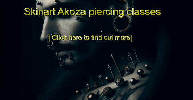 Skinart Akoza piercing classes-United Kingdom