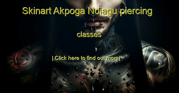 Skinart Akpoga Ndiagu piercing classes-United Kingdom