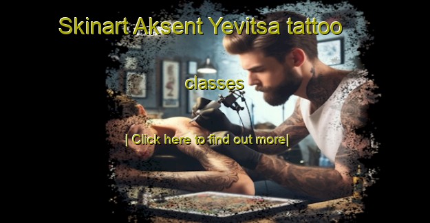 Skinart Aksent Yevitsa tattoo classes-United Kingdom