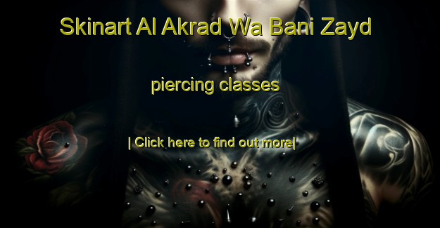 Skinart Al Akrad Wa Bani Zayd piercing classes-United Kingdom