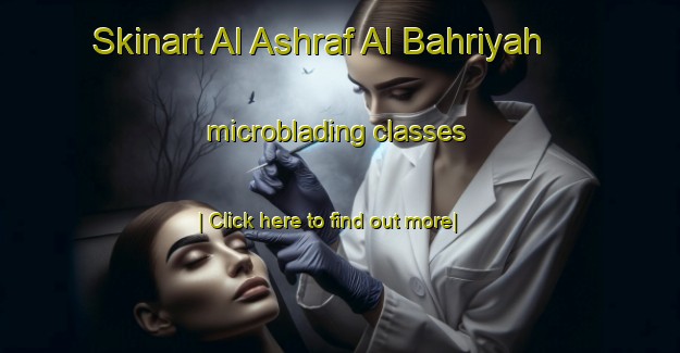 Skinart Al Ashraf Al Bahriyah microblading classes-United Kingdom