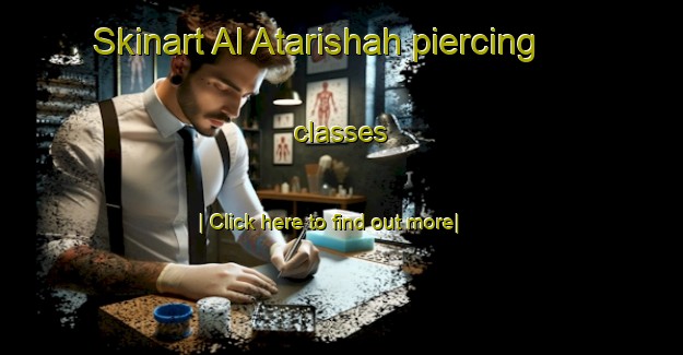 Skinart Al Atarishah piercing classes-United Kingdom