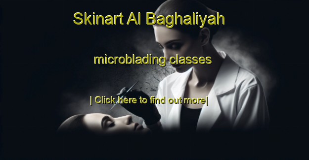 Skinart Al Baghaliyah microblading classes-United Kingdom