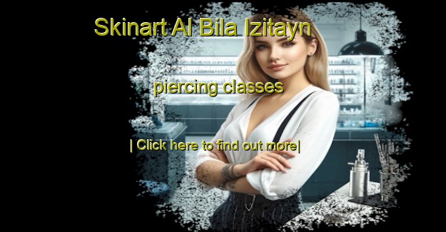 Skinart Al Bila Izitayn piercing classes-United Kingdom