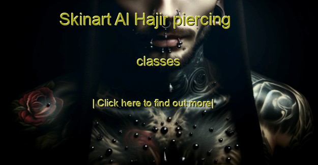 Skinart Al Hajir piercing classes-United Kingdom