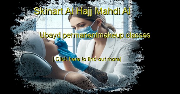 Skinart Al Hajj Mahdi Al  Ubayd permanentmakeup classes-United Kingdom