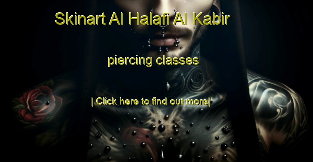 Skinart Al Halafi Al Kabir piercing classes-United Kingdom