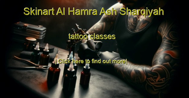 Skinart Al Hamra Ash Sharqiyah tattoo classes-United Kingdom