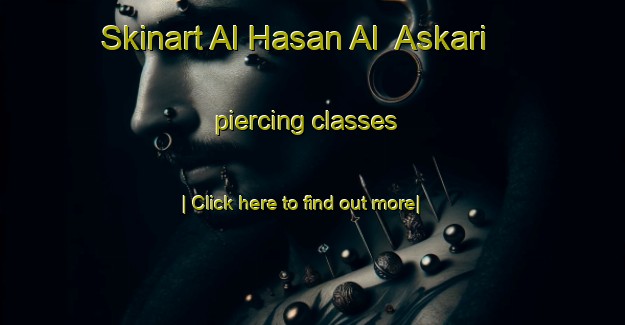 Skinart Al Hasan Al  Askari piercing classes-United Kingdom