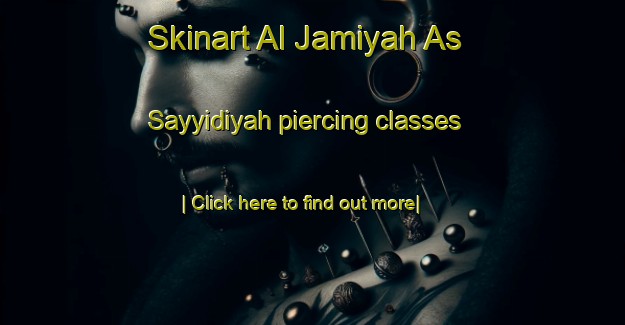 Skinart Al Jamiyah As Sayyidiyah piercing classes-United Kingdom